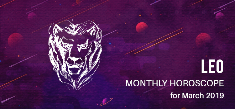 March 2019 Leo Monthly Horoscope Predictions