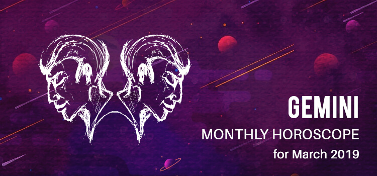 March 2019 Gemini Monthly Horoscope Predictions