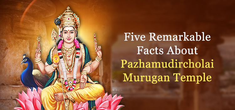 Five Remarkable Facts About Pazhamudircholai Murugan Temple