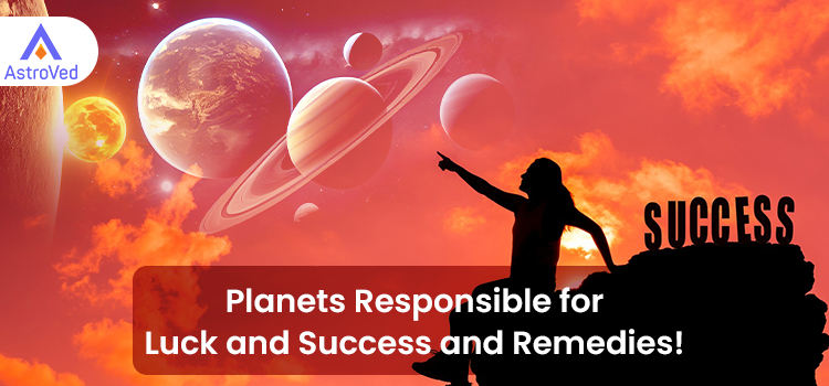 Planets Responsible for Luck and Success and Remedies!