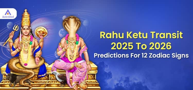 Rahu Ketu Transit 2025 To 2026